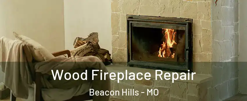 Wood Fireplace Repair Beacon Hills - MO