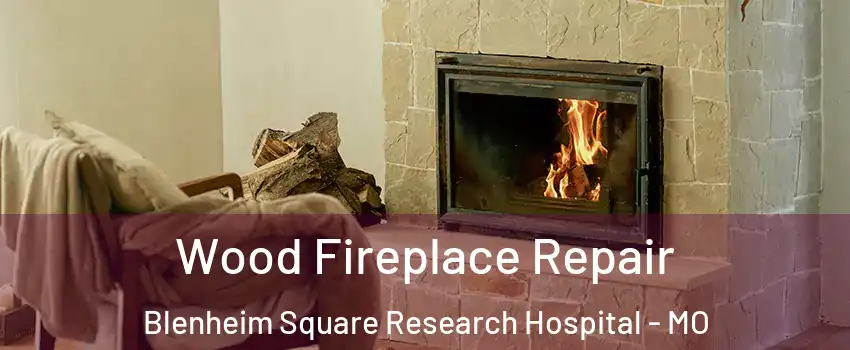 Wood Fireplace Repair Blenheim Square Research Hospital - MO