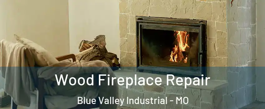 Wood Fireplace Repair Blue Valley Industrial - MO