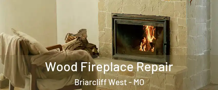 Wood Fireplace Repair Briarcliff West - MO