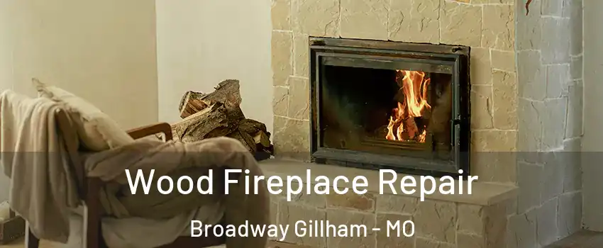 Wood Fireplace Repair Broadway Gillham - MO