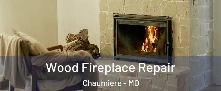 Wood Fireplace Repair Chaumiere - MO