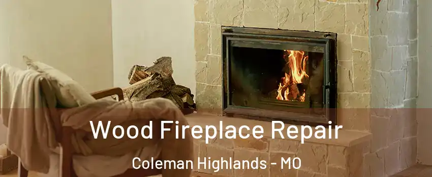 Wood Fireplace Repair Coleman Highlands - MO