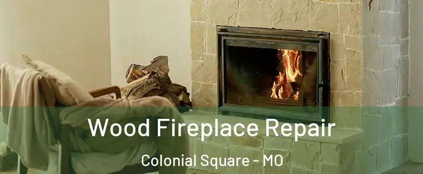 Wood Fireplace Repair Colonial Square - MO