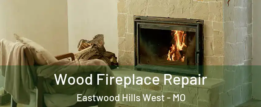 Wood Fireplace Repair Eastwood Hills West - MO