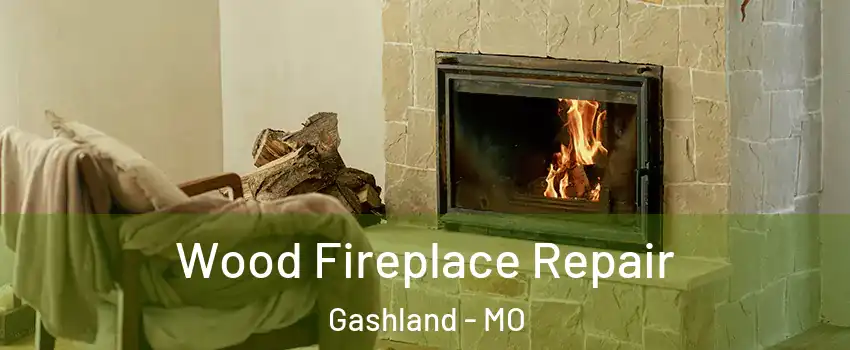 Wood Fireplace Repair Gashland - MO