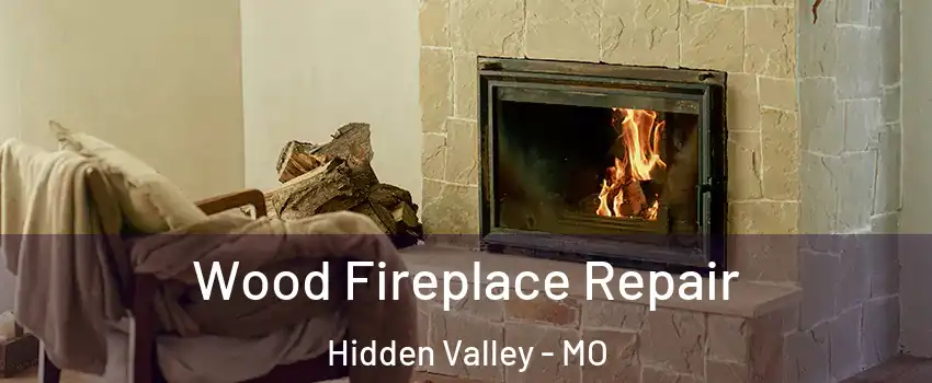 Wood Fireplace Repair Hidden Valley - MO