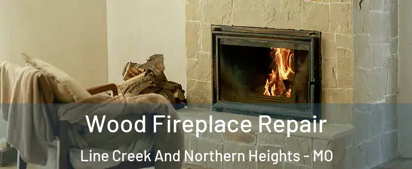 Wood Fireplace Repair Line Creek And Northern Heights - MO