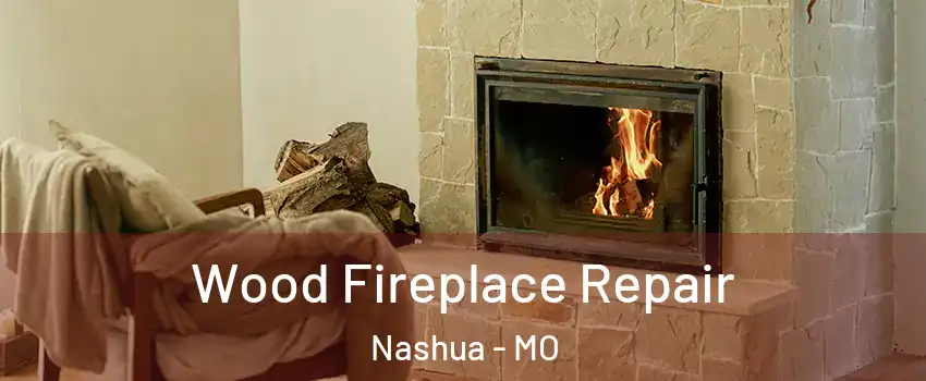 Wood Fireplace Repair Nashua - MO