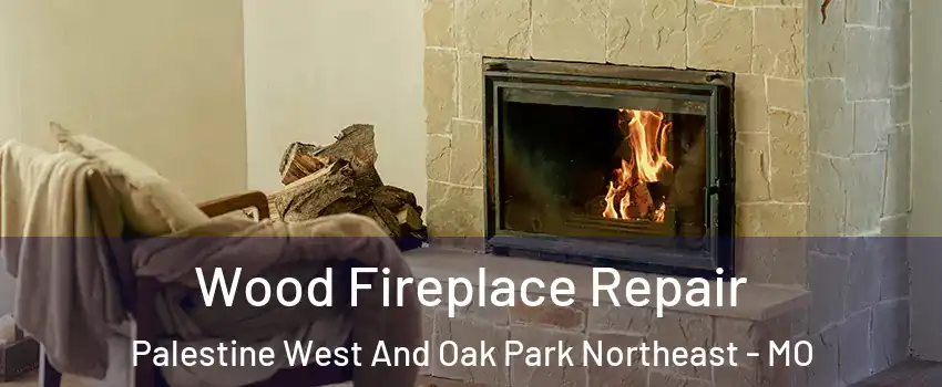 Wood Fireplace Repair Palestine West And Oak Park Northeast - MO