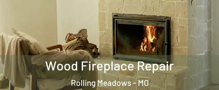 Wood Fireplace Repair Rolling Meadows - MO