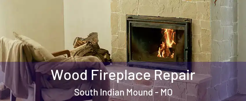 Wood Fireplace Repair South Indian Mound - MO