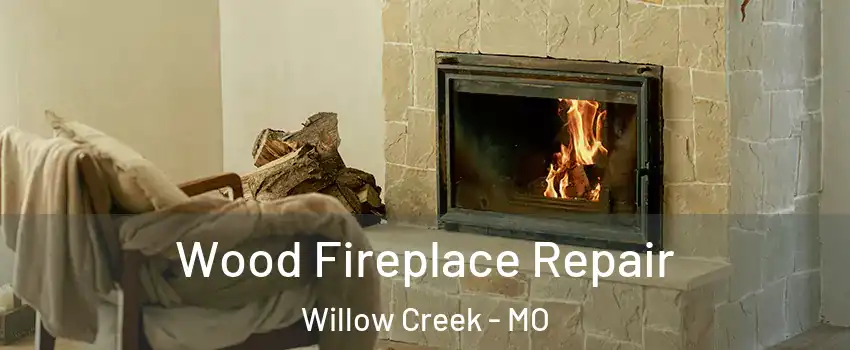 Wood Fireplace Repair Willow Creek - MO