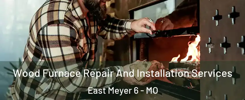 Wood Furnace Repair And Installation Services East Meyer 6 - MO