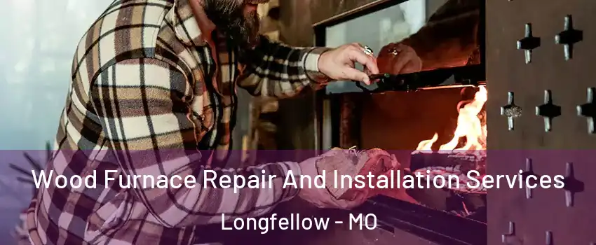 Wood Furnace Repair And Installation Services Longfellow - MO