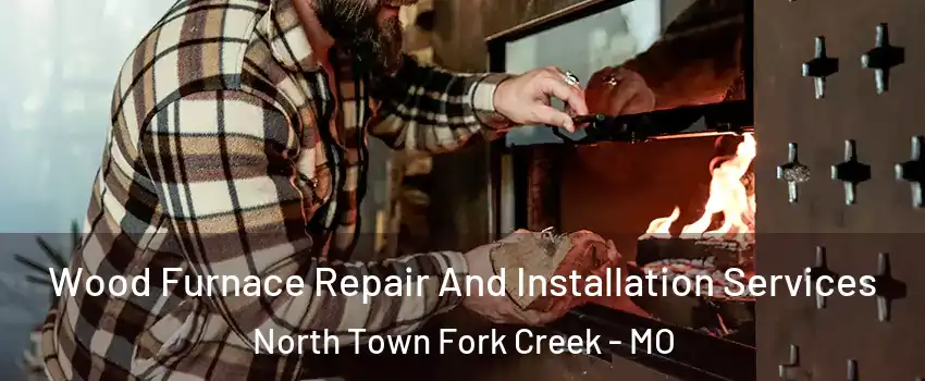 Wood Furnace Repair And Installation Services North Town Fork Creek - MO