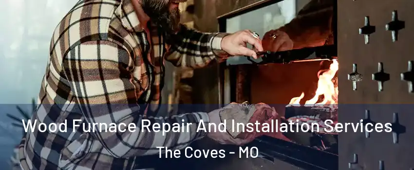 Wood Furnace Repair And Installation Services The Coves - MO