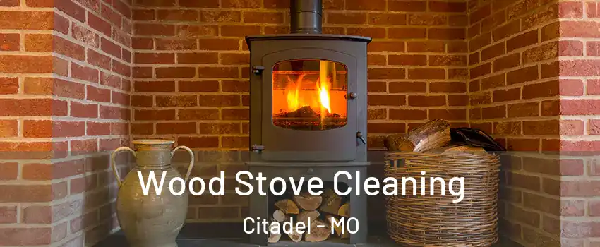 Wood Stove Cleaning Citadel - MO