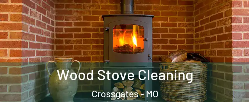 Wood Stove Cleaning Crossgates - MO