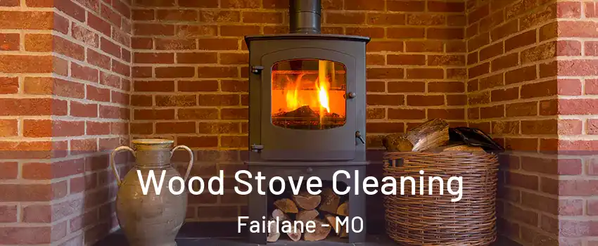 Wood Stove Cleaning Fairlane - MO