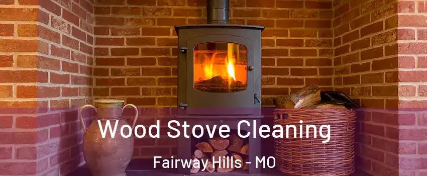 Wood Stove Cleaning Fairway Hills - MO