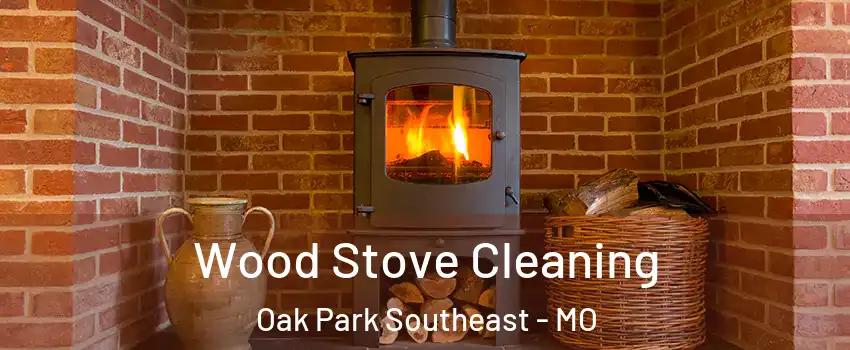 Wood Stove Cleaning Oak Park Southeast - MO