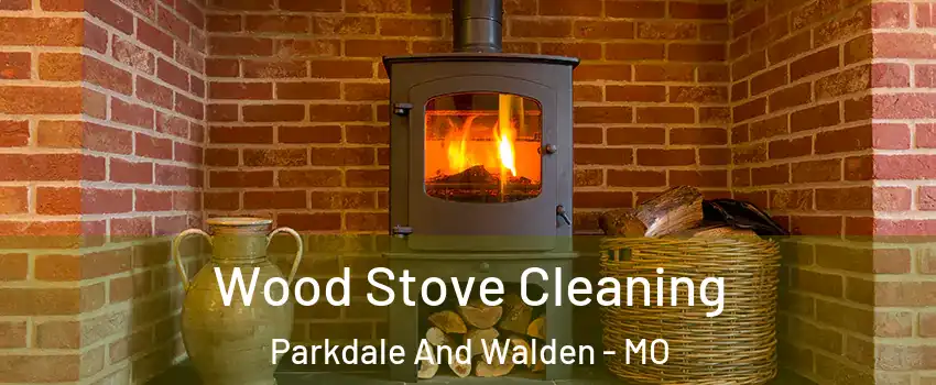 Wood Stove Cleaning Parkdale And Walden - MO