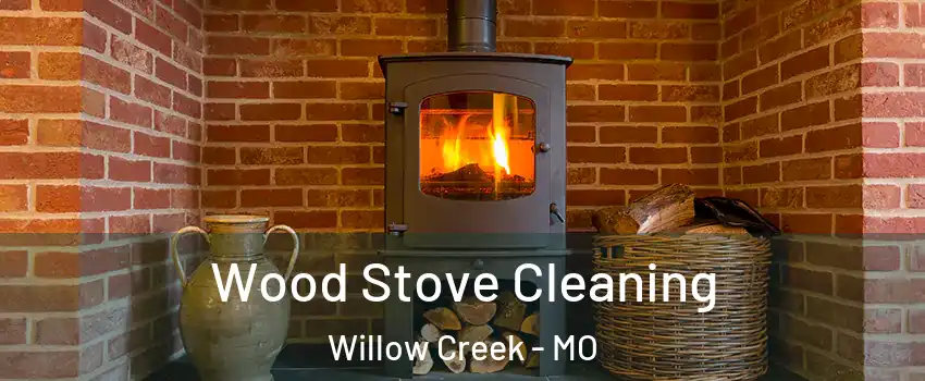 Wood Stove Cleaning Willow Creek - MO