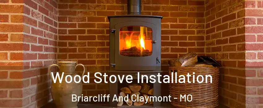 Wood Stove Installation Briarcliff And Claymont - MO