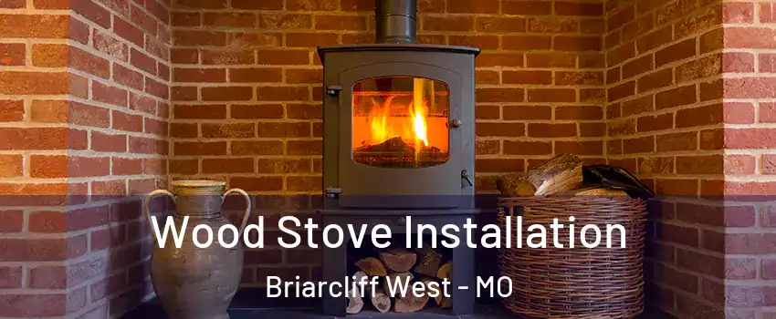 Wood Stove Installation Briarcliff West - MO