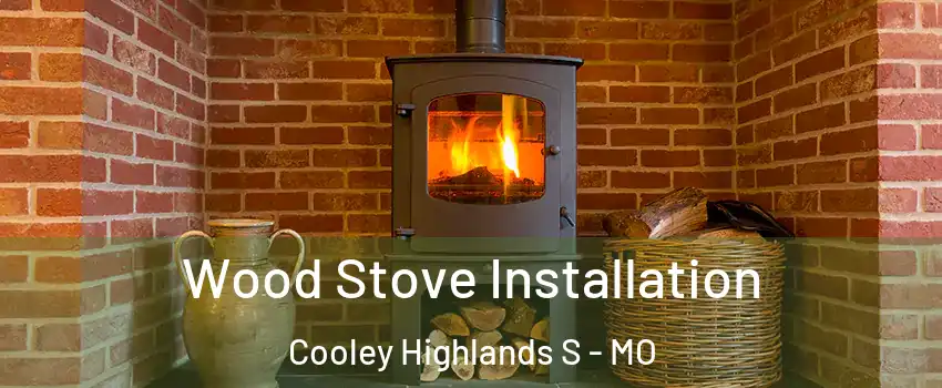 Wood Stove Installation Cooley Highlands S - MO