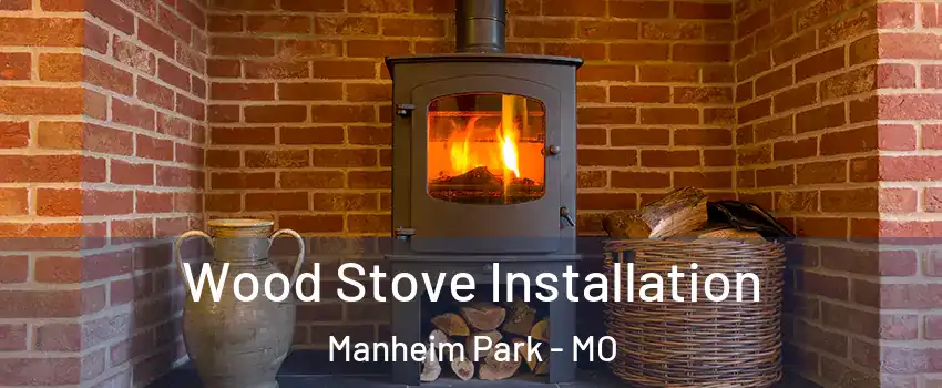 Wood Stove Installation Manheim Park - MO