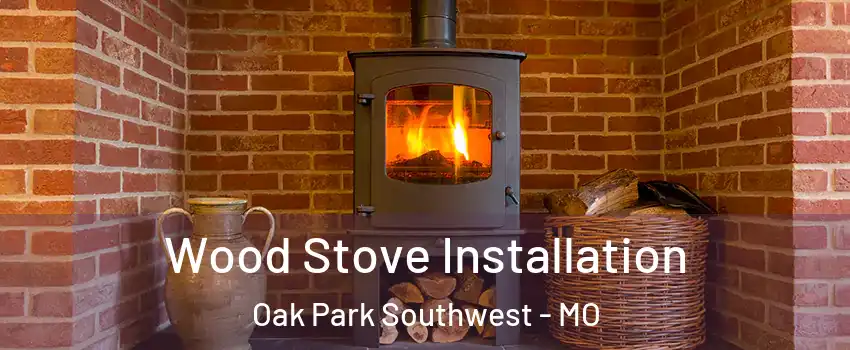 Wood Stove Installation Oak Park Southwest - MO