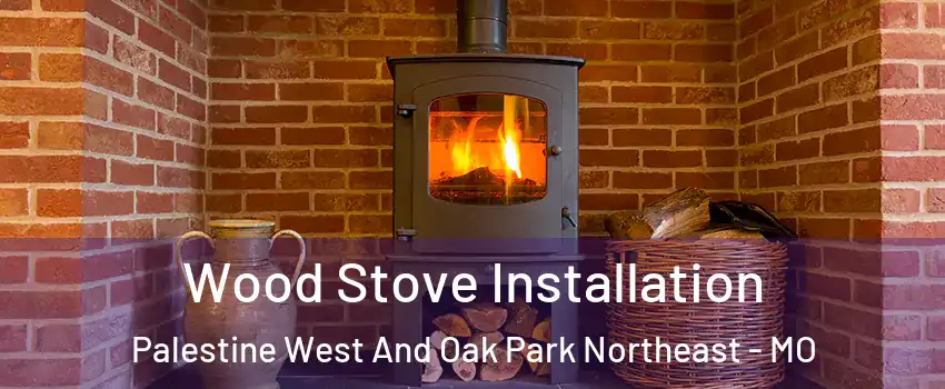 Wood Stove Installation Palestine West And Oak Park Northeast - MO