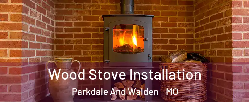 Wood Stove Installation Parkdale And Walden - MO