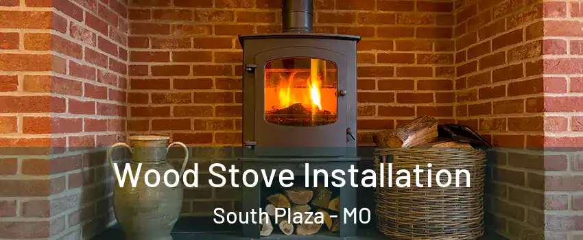 Wood Stove Installation South Plaza - MO