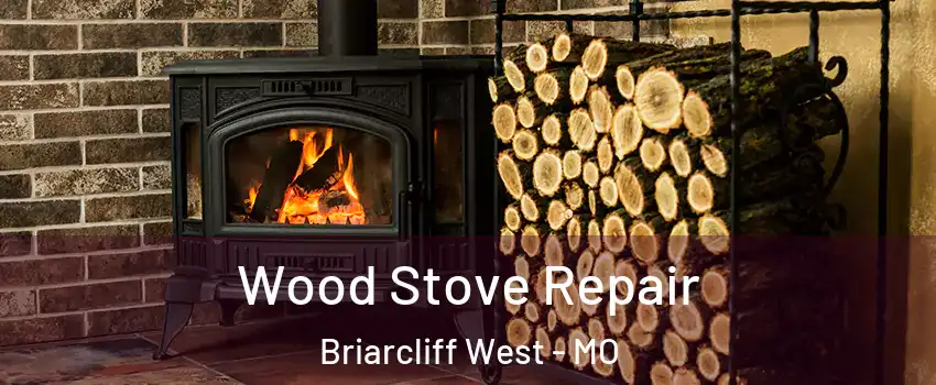 Wood Stove Repair Briarcliff West - MO