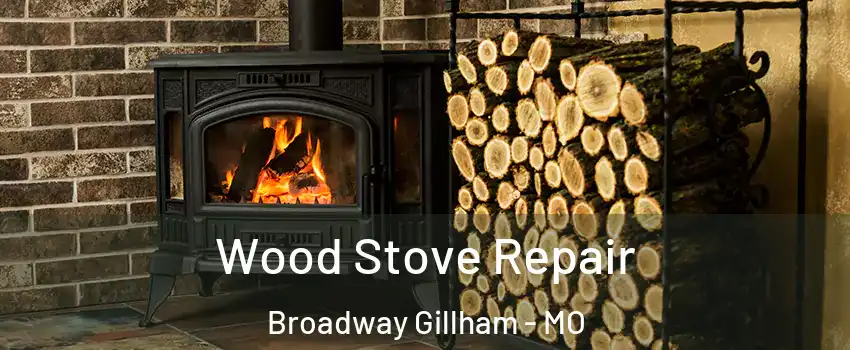 Wood Stove Repair Broadway Gillham - MO