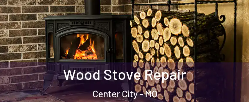 Wood Stove Repair Center City - MO