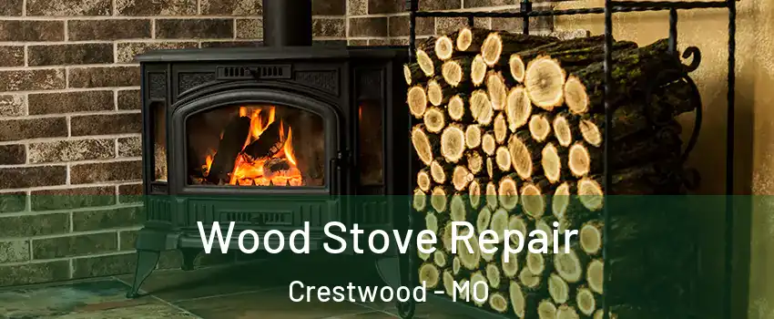 Wood Stove Repair Crestwood - MO