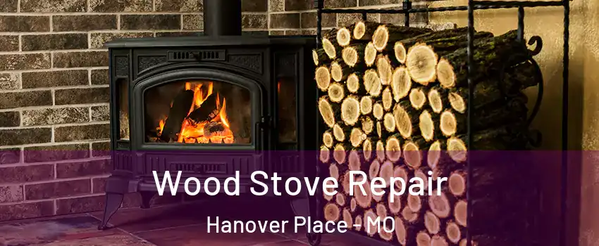 Wood Stove Repair Hanover Place - MO