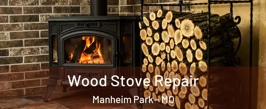 Wood Stove Repair Manheim Park - MO