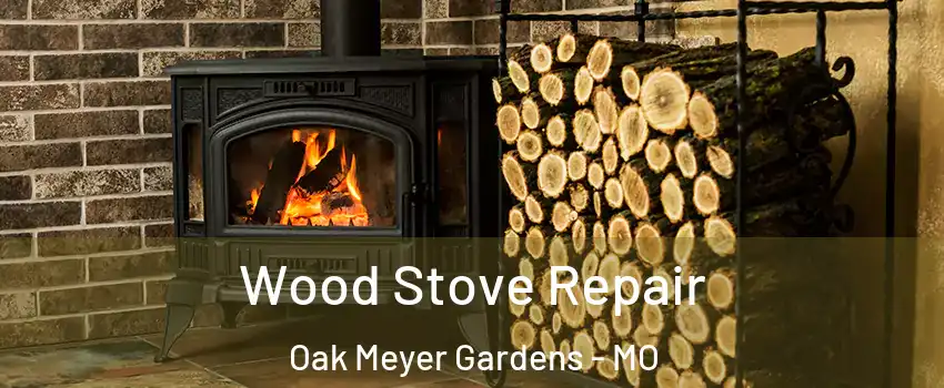 Wood Stove Repair Oak Meyer Gardens - MO