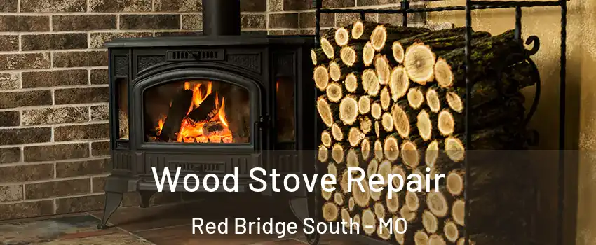 Wood Stove Repair Red Bridge South - MO