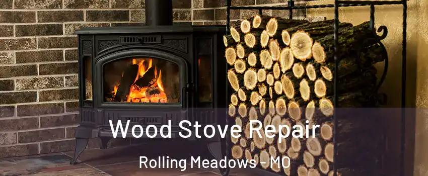 Wood Stove Repair Rolling Meadows - MO