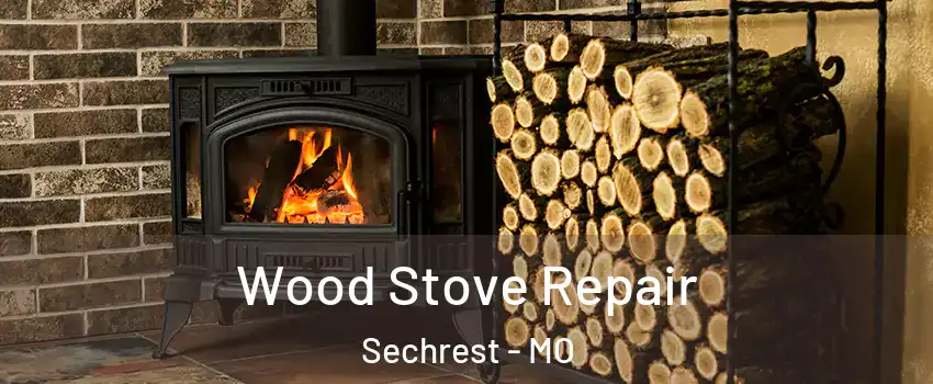 Wood Stove Repair Sechrest - MO