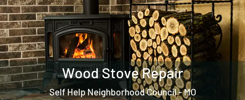 Wood Stove Repair Self Help Neighborhood Council - MO