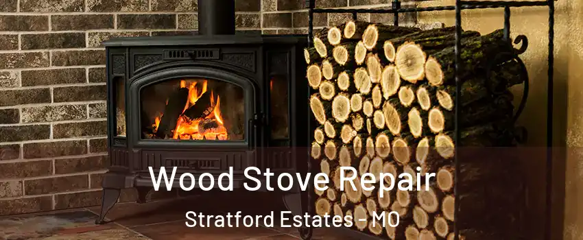 Wood Stove Repair Stratford Estates - MO